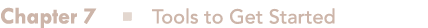 Chapter 7 n Tools to Get Started 