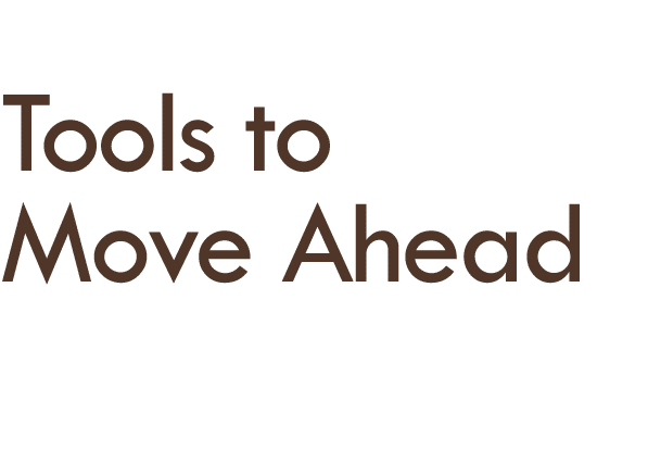  ﻿Tools to Move Ahead