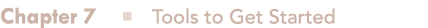 Chapter 7 n Tools to Get Started 